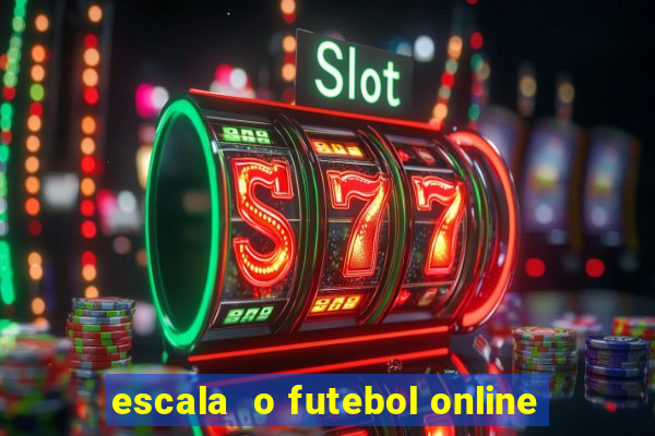 escala  o futebol online